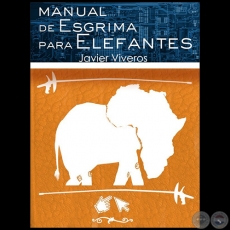 MANUAL DE ESGRIMA PARA ELEFANTES - Edición Kindle - Autor: JAVIER VIVEROS - Año 2012